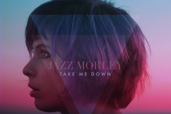 NEW TRACK: Jazz Morley - Take Me Down