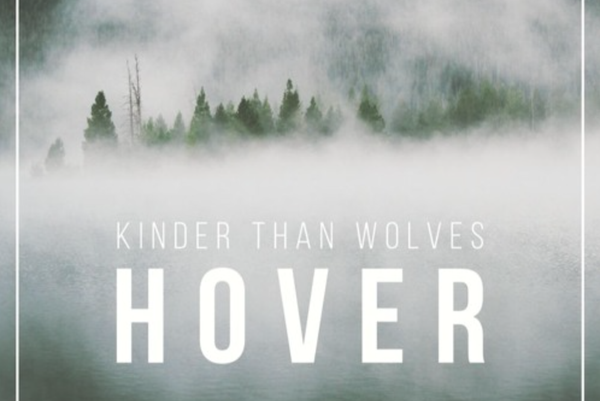 RELEASED TODAY: Kinder Than Wolves - Hover