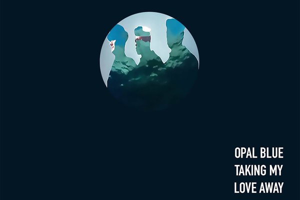 NEW TRACK: Opal Blue - Taking My Love Away
