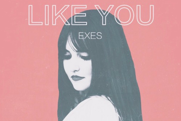 SONG PICK: Exes - Like You