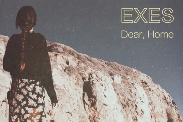 NEW TRACK: Exes - Dear, Home